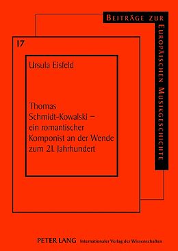 Fester Einband Thomas Schmidt-Kowalski  ein romantischer Komponist an der Wende zum 21. Jahrhundert von Ursula Eisfeld