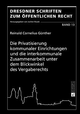 Fester Einband Die Privatisierung kommunaler Einrichtungen und die interkommunale Zusammenarbeit unter dem Blickwinkel des Vergaberechts von Reinald Cornelius Günther