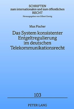 Fester Einband Das System konsistenter Entgeltregulierung im deutschen Telekommunikationsrecht von Max Fischer