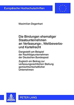 Kartonierter Einband Die Bindungen ehemaliger Staatsunternehmen an Verfassungs-, Wettbewerbs- und Kartellrecht von Maximilian Degenhart