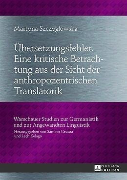 Fester Einband Übersetzungsfehler. Eine kritische Betrachtung aus der Sicht der anthropozentrischen Translatorik von Martyna Szczyglowska