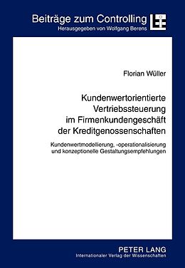 Fester Einband Kundenwertorientierte Vertriebssteuerung im Firmenkundengeschäft der Kreditgenossenschaften von Florian Carl Wüller