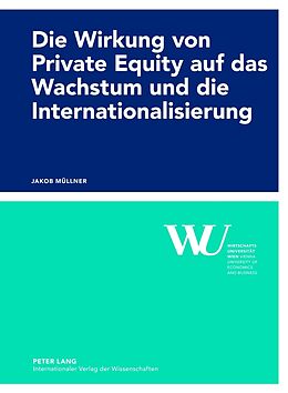 Kartonierter Einband Die Wirkung von Private Equity auf das Wachstum und die Internationalisierung von Jakob Müllner