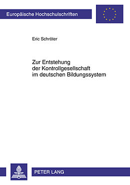 Kartonierter Einband Zur Entstehung der Kontrollgesellschaft im deutschen Bildungssystem von Eric Schröter