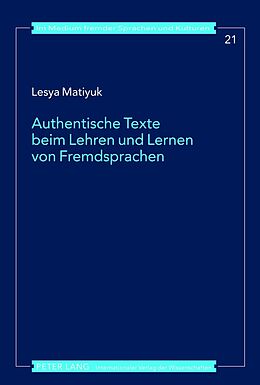 Fester Einband Authentische Texte beim Lehren und Lernen von Fremdsprachen von Lesya Matiyuk