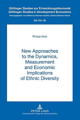 Fester Einband New Approaches to the Dynamics, Measurement and Economic Implications of Ethnic Diversity von Philipp Kolo