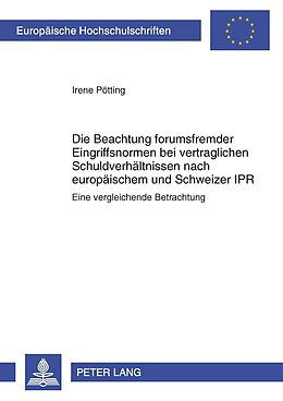 Kartonierter Einband Die Beachtung forumsfremder Eingriffsnormen bei vertraglichen Schuldverhältnissen nach europäischem und Schweizer IPR von Irene Pötting