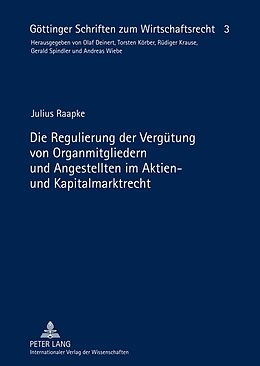 Fester Einband Die Regulierung der Vergütung von Organmitgliedern und Angestellten im Aktien- und Kapitalmarktrecht von Julius Raapke