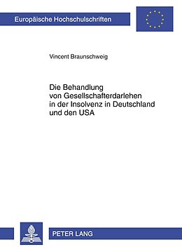 Kartonierter Einband Die Behandlung von Gesellschafterdarlehen in der Insolvenz in Deutschland und den USA von Vincent Braunschweig