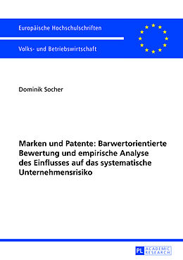 Kartonierter Einband Marken und Patente: Barwertorientierte Bewertung und empirische Analyse des Einflusses auf das systematische Unternehmensrisiko von Dominik Socher