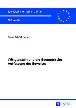 Kartonierter Einband Wittgenstein und die Geometrische Auffassung des Beweises von Franz Schörkhuber