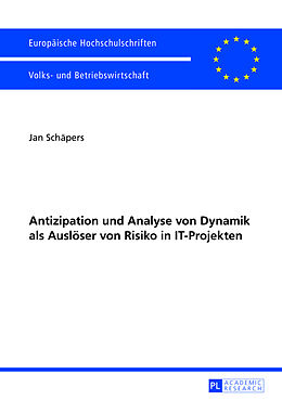 Kartonierter Einband Antizipation und Analyse von Dynamik als Auslöser von Risiko in IT-Projekten von Jan Schäpers