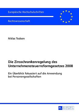 Kartonierter Einband Die Zinsschrankenregelung des Unternehmensteuerreformgesetzes 2008 von Niklas Todsen