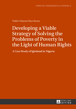 Livre Relié Developing a Viable Strategy of Solving the Problems of Poverty in the Light of Human Rights de Fidelis Kwazu