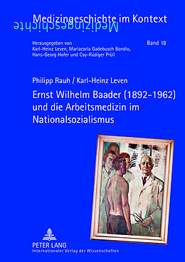 Fester Einband Ernst Wilhelm Baader (1892-1962) und die Arbeitsmedizin im Nationalsozialismus von Karl-Heinz Leven, Philipp Rauh