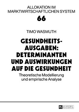 Fester Einband Gesundheitsausgaben: Determinanten und Auswirkungen auf die Gesundheit von Timo Wasmuth