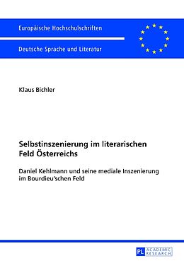Kartonierter Einband Selbstinszenierung im literarischen Feld Österreichs von Klaus Bichler