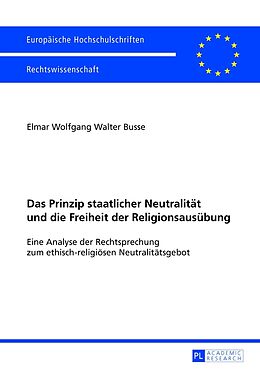 Kartonierter Einband Das Prinzip staatlicher Neutralität und die Freiheit der Religionsausübung von Elmar Busse