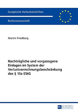 Kartonierter Einband Nachträgliche und vorgezogene Einlagen im System der Verlustverrechnungsbeschränkung des § 15a EStG von Martin Friedberg