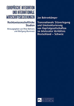 Fester Einband Transnationale Sitzverlegung und Umstrukturierung von Kapitalgesellschaften im bilateralen Verhältnis Deutschland  Schweiz von Jan Bohrenkämper