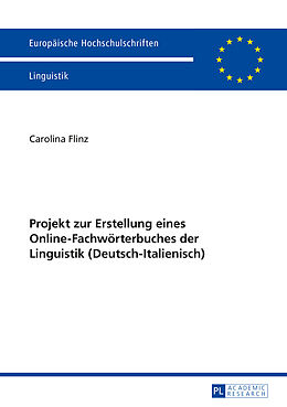 Kartonierter Einband Projekt zur Erstellung eines Online-Fachwörterbuches der Linguistik (Deutsch-Italienisch) von Carolina Flinz