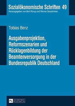Fester Einband Ausgabenprojektion, Reformszenarien und Rücklagenbildung der Beamtenversorgung in der Bundesrepublik Deutschland von Tobias Benz