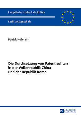 Kartonierter Einband Die Durchsetzung von Patentrechten in der Volksrepublik China und der Republik Korea von Patrick Hofmann