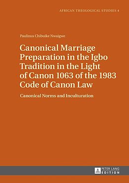 Fester Einband Canonical Marriage Preparation in the Igbo Tradition in the Light of Canon 1063 of the 1983 Code of Canon Law von Paulinus Chibuike Nwaigwe