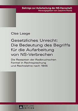 Fester Einband Gesetzliches Unrecht: Die Bedeutung des Begriffs für die Aufarbeitung von NS-Verbrechen von Clea Laage
