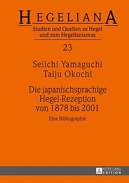 Fester Einband Die japanischsprachige Hegel-Rezeption von 1878 bis 2001 von Taiju Okochi, Seiichi Yamaguchi