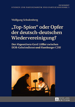 Fester Einband «Top-Spion» oder Opfer der deutsch-deutschen Wiedervereinigung? von Wolfgang Schulenberg
