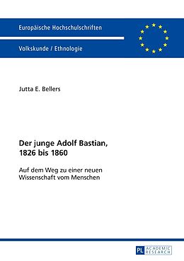 Kartonierter Einband Der junge Adolf Bastian, 1826 bis 1860 von Jutta E. Bellers