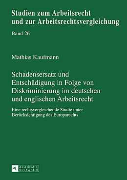 Fester Einband Schadensersatz und Entschädigung in Folge von Diskriminierung im deutschen und englischen Arbeitsrecht von Mathias Kaufmann