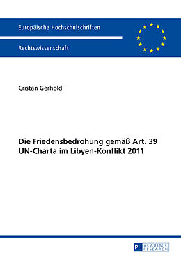 Kartonierter Einband Die Friedensbedrohung gemäß Art. 39 UN-Charta im Libyen-Konflikt 2011 von Cristan Gerhold