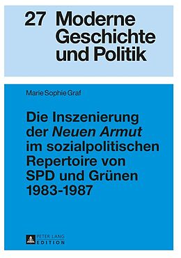 Fester Einband Die Inszenierung der «Neuen Armut» im sozialpolitischen Repertoire von SPD und Grünen 19831987 von Marie Sophie Graf