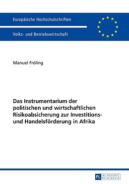 Kartonierter Einband Das Instrumentarium der politischen und wirtschaftlichen Risikoabsicherung zur Investitions- und Handelsförderung in Afrika von Manuel Fröling