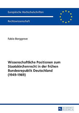 Kartonierter Einband Wissenschaftliche Positionen zum Staatskirchenrecht der frühen Bundesrepublik Deutschland (1949-1969) von Fabio Borggreve