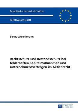 Fester Einband Rechtsschutz und Bestandsschutz bei fehlerhaften Kapitalmaßnahmen und Unternehmensverträgen im Aktienrecht von Benny Wünschmann