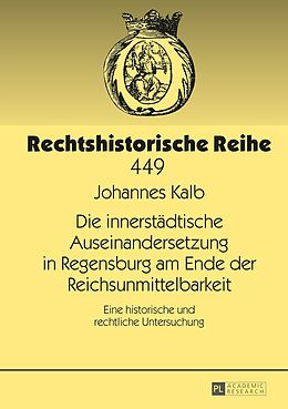 Fester Einband Die innerstädtische Auseinandersetzung in Regensburg am Ende der Reichsunmittelbarkeit von Johannes Kalb