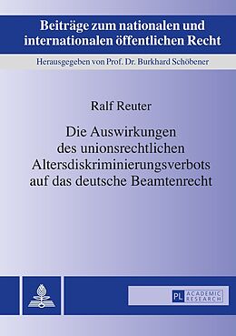 Fester Einband Die Auswirkungen des unionsrechtlichen Altersdiskriminierungsverbots auf das deutsche Beamtenrecht von Ralf Reuter