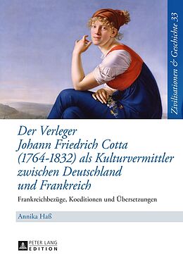 Fester Einband Der Verleger Johann Friedrich Cotta (17641832) als Kulturvermittler zwischen Deutschland und Frankreich von Annika Haß