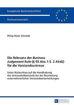 Kartonierter Einband Die Relevanz der «Business Judgement Rule» (§ 93 Abs. 1 S. 2 AktG) für die Vorstandsuntreue von Philip Peter Schmidt