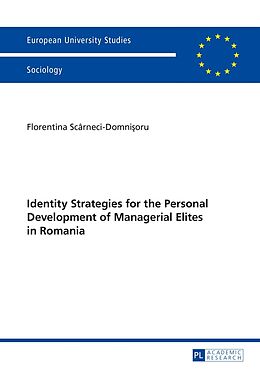Kartonierter Einband Identity Strategies for the Personal Development of Managerial Elites in Romania von Florentina Scarneci-Domnisoru