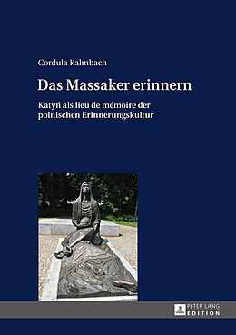 Fester Einband Das Massaker erinnern von Cordula Kalmbach