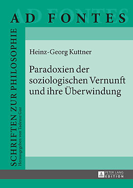 Fester Einband Paradoxien der soziologischen Vernunft und ihre Überwindung von Heinz Georg Kuttner
