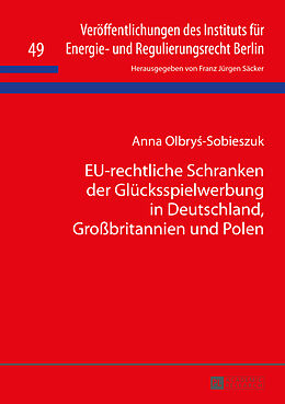 Fester Einband EU-rechtliche Schranken der Glücksspielwerbung in Deutschland, Großbritannien und Polen von Anna Olbrys-Sobieszuk