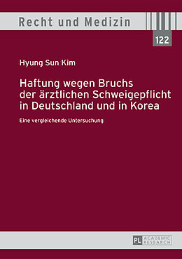 Fester Einband Haftung wegen Bruchs der ärztlichen Schweigepflicht in Deutschland und in Korea von Hyung Sun Kim