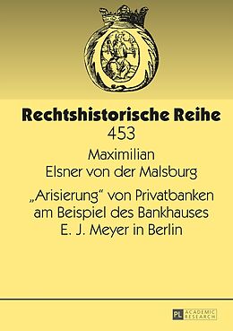 Fester Einband «Arisierung» von Privatbanken am Beispiel des Bankhauses E. J. Meyer in Berlin von Maximilian Elsner von der