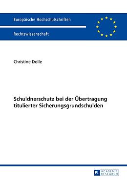 Kartonierter Einband Schuldnerschutz bei der Übertragung titulierter Sicherungsgrundschulden von Christine Dolle