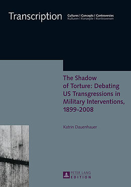 Fester Einband The Shadow of Torture: Debating US Transgressions in Military Interventions, 1899-2008 von Katrin Dauenhauer